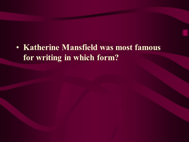 Katherine Mansfield was most famous for writing in which form?
